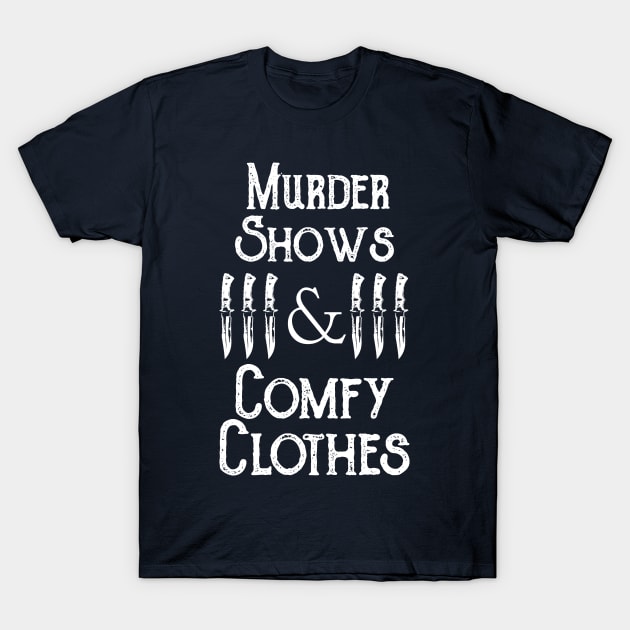 Murder Shows & Comfy Clothes T-Shirt by DemTeez